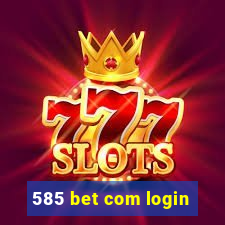 585 bet com login